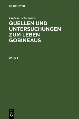 Ludwig Schemann: Quellen und Untersuchungen zum Leben Gobineaus. Band 1