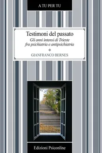 Testimoni del passato. Gli anni intensi di Trieste fra psichiatria e antipsichiatria_cover