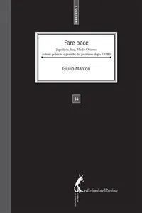 Fare Pace. Jugoslavia, Iraq, Medio Oriente: culture politiche e pratiche del pacifismo dopo il 1989_cover