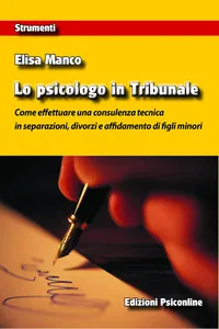 Lo psicologo in Tribunale. Come effettuare una consulenza tecnica in separazioni, divorzi e affidamento di figli minori_cover