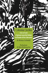 Colonia Cecilia. Una comune di giovani anarchici italiani nel Brasile di fine Ottocento_cover