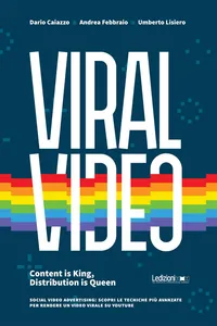 Viral Video. Content is King, Distribution is Queen social video advertising: scopri le tecniche più avanzate per rendere un video virale su youtube_cover