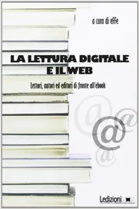 La lettura digitale e il web. Lettori, autori ed editori di fronte all'ebook._cover