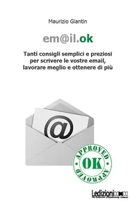 Em@il.ok. Tanti consigli semplici e preziosi per scrivere le vostre email, lavorare meglio e ottenere di più_cover