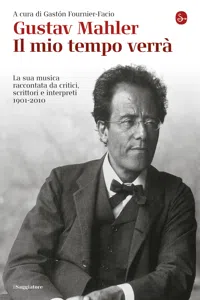 Gustav Mahler. Il mio tempo verrà. La sua musica raccontata da critici, scrittori e interpreti. 1901-2010_cover