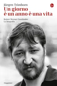 Un giorno è un anno è una vita. Rainer Werner Fassbinder: la biografia_cover