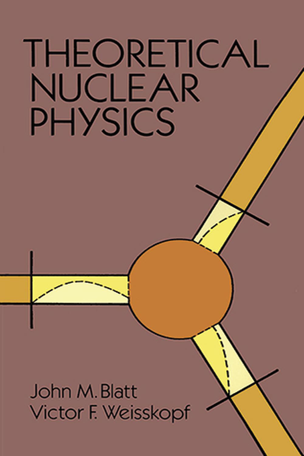 PDF] Theoretical Nuclear Physics by John M. Blatt | 9780486139500
