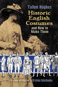 Historic English Costumes and How to Make Them_cover