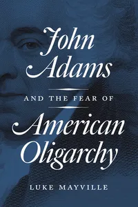 John Adams and the Fear of American Oligarchy_cover