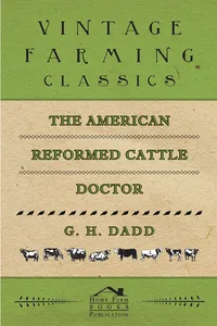 The American Reformed Cattle Doctor - Containing the Necessary Information for Preserving the Health and Curing the Diseases of:_cover