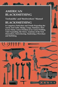 American Blacksmithing, Toolsmiths' and Steelworkers' Manual - It Comprises Particulars and Details Regarding:_cover