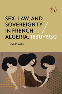 Sex, Law, and Sovereignty in French Algeria, 1830–1930_cover