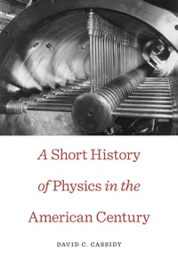 A Short History of Physics in the American Century_cover