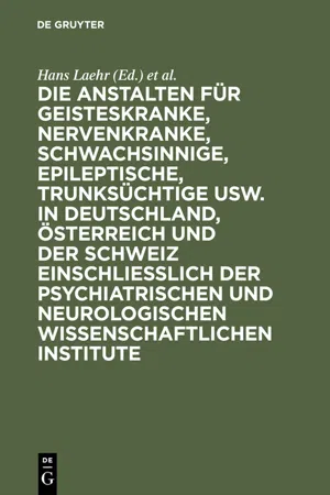 Die Anstalten für Geisteskranke, Nervenkranke, Schwachsinnige, Epileptische, Trunksüchtige usw. in Deutschland, Österreich und der Schweiz einschließlich der psychiatrischen und neurologischen wissenschaftlichen Institute