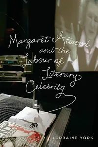 Margaret Atwood and the Labour of Literary Celebrity_cover