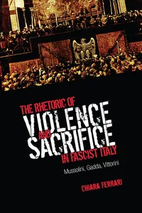 The Rhetoric of Violence and Sacrifice in Fascist Italy_cover