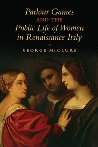 Parlour Games and the Public Life of Women in Renaissance Italy_cover