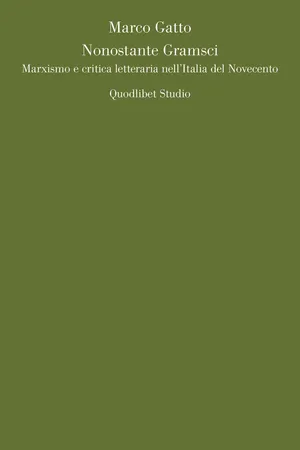 Nonostante Gramsci. Marxismo e critica letteraria nell'Italia del Novecento