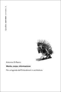 Mente' corpo, informazione. Per un'agenda dell'embodiment in architettura_cover