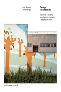 Paesaggi socialmente utili. Accoglienza e assistenza come dispositivi di progetto e trasformazione urbana_cover