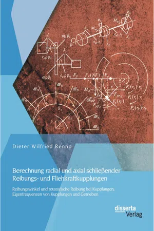 Berechnung radial und axial schließender Reibungs- und Fliehkraftkupplungen: Reibungswinkel und rotatorische Reibung bei Kupplungen, Eigenfrequenzen von Kupplungen und Getrieben