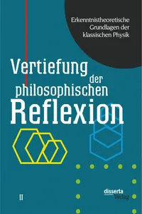 Erkenntnistheoretische Grundlagen der klassischen Physik: Band II: Vertiefung der philosophischen Reflexion_cover