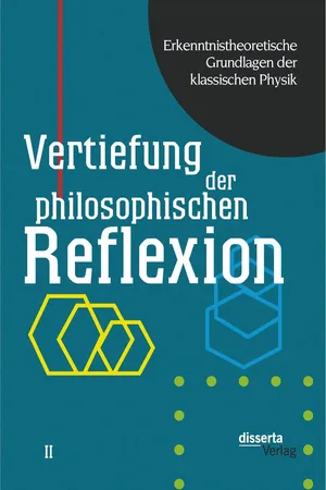 Erkenntnistheoretische Grundlagen der klassischen Physik: Band II: Vertiefung der philosophischen Reflexion