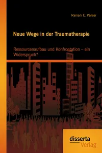 Neue Wege in der Traumatherapie: Ressourcenaufbau und Konfrontation – ein Widerspruch?_cover