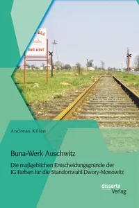 Buna-Werk Auschwitz: Die maßgeblichen Entscheidungsgründe der IG Farben für die Standortwahl Dwory-Monowitz_cover