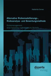 Alternative Risikomodellierungs-, Risikoanalyse- und Bewertungsmethode: Risikomanagement ohne komplexe mathematische Modelle_cover