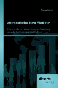 Arbeitsmotivation älterer Mitarbeiter: Eine empirische Untersuchung zur Bedeutung von Arbeitsbedingungen und Motiven_cover