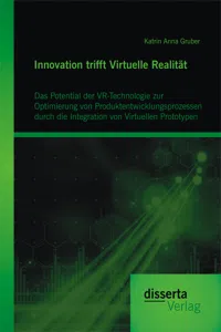 Innovation trifft Virtuelle Realität: Das Potential der VR-Technologie zur Optimierung von Produktentwicklungsprozessen durch die Integration von Virtuellen Prototypen_cover