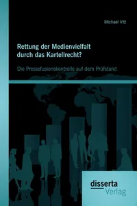 Rettung der Medienvielfalt durch das Kartellrecht? Die Pressefusionskontrolle auf dem Prüfstand_cover