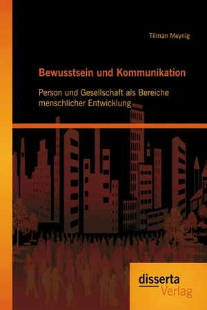 Bewusstsein und Kommunikation: Person und Gesellschaft als Bereiche menschlicher Entwicklung