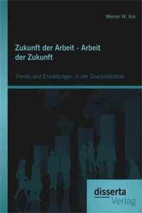 Zukunft der Arbeit - Arbeit der Zukunft: Trends und Erwartungen in der Druckindustrie_cover