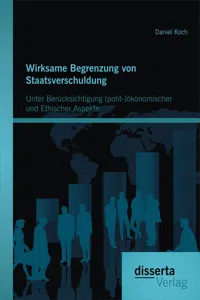 Wirksame Begrenzung von Staatsverschuldung: Unter Berücksichtigungökonomischer und ethischer Aspekte_cover