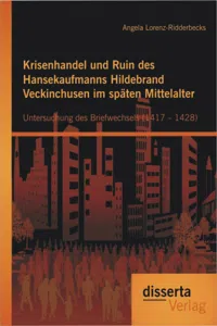 Krisenhandel und Ruin des Hansekaufmanns Hildebrand Veckinchusen im späten Mittelalter: Untersuchung des Briefwechsels_cover