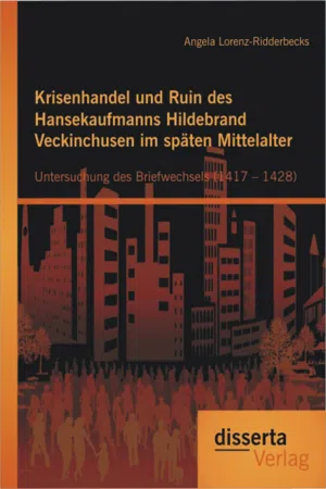 Krisenhandel und Ruin des Hansekaufmanns Hildebrand Veckinchusen im späten Mittelalter: Untersuchung des Briefwechsels (1417 – 1428)