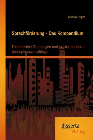 Sprachförderung - Das Kompendium: Theoretische Grundlagen und praxisorientierte Konzeptionsvorschläge