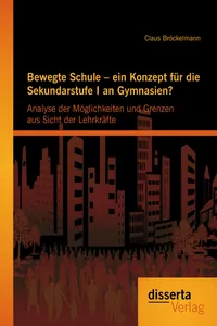 Bewegte Schule – ein Konzept für die Sekundarstufe I an Gymnasien?: Analyse der Möglichkeiten und Grenzen aus Sicht der Lehrkräfte_cover