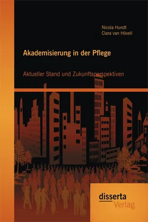 Akademisierung in der Pflege: Aktueller Stand und Zukunftsperspektiven