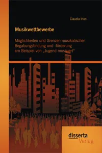 Musikwettbewerbe: Möglichkeiten und Grenzen musikalischer Begabungsfindung und -förderung am Beispiel von „Jugend musiziert“_cover