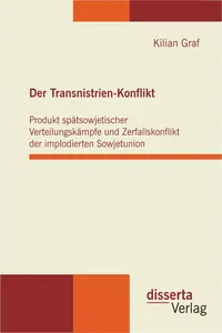 Der Transnistrien-Konflikt: Produkt spätsowjetischer Verteilungskämpfe und Zerfallskonflikt der implodierten Sowjetunion_cover