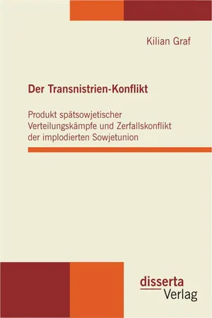 Der Transnistrien-Konflikt: Produkt spätsowjetischer Verteilungskämpfe und Zerfallskonflikt der implodierten Sowjetunion