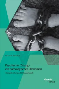 Psychischer Zwang - ein pathologisches Phänomen: Ätiologieforschung und Erklärungsmodelle_cover