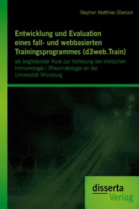 Entwicklung und Evaluation eines fall- und webbasierten Trainingsprogrammes: als begleitender Kurs zur Vorlesung der klinischen Immunologie / Rheumatologie an der Universität Würzburg_cover