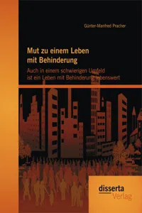 Mut zu einem Leben mit Behinderung: Auch in einem schwierigen Umfeld ist ein Leben mit Behinderung lebenswert_cover