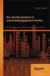 Das Tourette-Syndrom im sprachheilpädagogischen Kontext: Ein Überblick für Lehrer, Erzieher und Eltern_cover