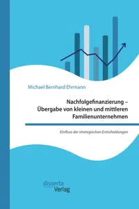 Nachfolgefinanzierung – Übergabe von kleinen und mittleren Familienunternehmen. Einfluss der strategischen Entscheidungen_cover