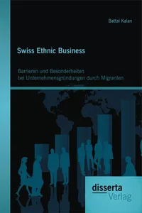 Swiss Ethnic Business: Barrieren und Besonderheiten bei Unternehmensgründungen durch Migranten_cover